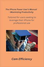 The iPhone Power User's Manual - Maximizing Productivity