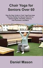 Chair Yoga For Seniors: The Only Chair Yoga For Seniors Program You ll Ever Need (The New You) 