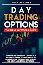 Day Trading Options : The First Investors Guide to Know the Secrets of Options for Beginners. Learn Trading Basics to Increase Your Earnings and Acqui