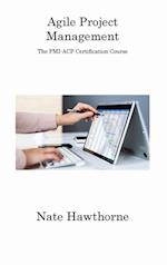 Agile Project Management: The PMI-ACP Certification Course 