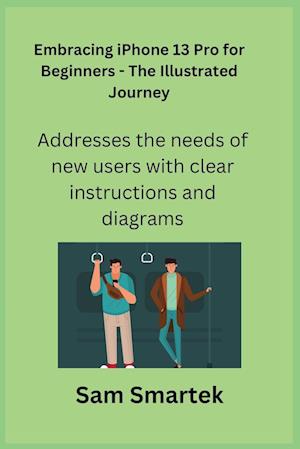Embracing iPhone 13 Pro for Beginners - The Illustrated Journey