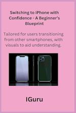 Switching to iPhone with Confidence - A Beginner's Blueprint