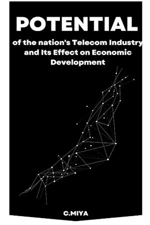 Potential of the nation's Telecom Industry and Its Effect on Economic Development