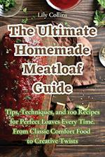 The Ultimate Homemade Meatloaf Guide 