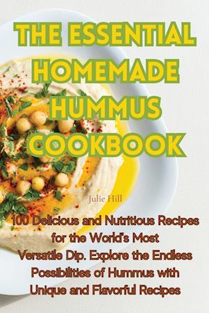 THE ESSENTIAL HOMEMADE HUMMUS COOKBOOK