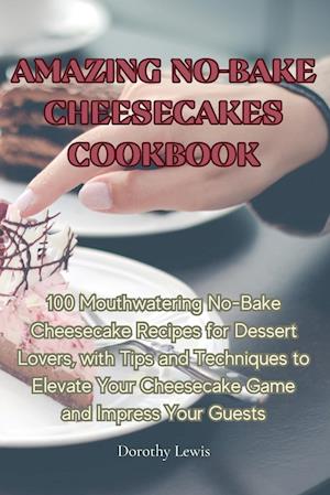 AMAZING NO-BAKE CHEESECAKES COOKBOOK