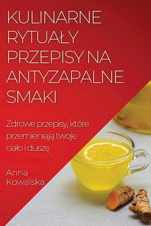 Kulinarne rytua¿y Przepisy na antyzapalne smaki