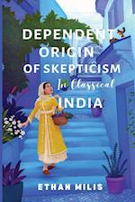 Dependent Origins of Skepticism in Classical India 