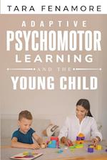 Adaptive Psychomotor Learning and the Young Child 