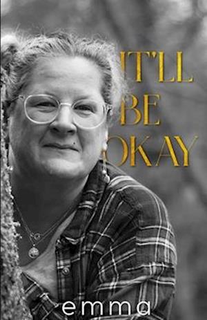 It'll Be Okay: Acceptance, Choices, Deliverance