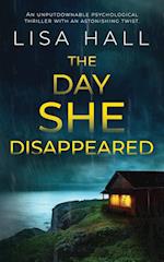THE DAY SHE DISAPPEARED an unputdownable psychological thriller with an astonishing twist 