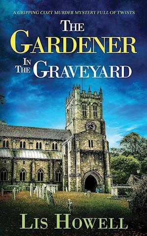 THE GARDENER IN THE GRAVEYARD a gripping cozy murder mystery full of twists