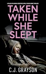 TAKEN WHILE SHE SLEPT a pulse-pounding Detective April Fisher crime thriller 