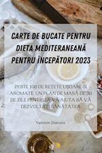 Carte de Bucate Pentru Dieta Mediteranean&#258; Pentru Încep&#258;tori 2023