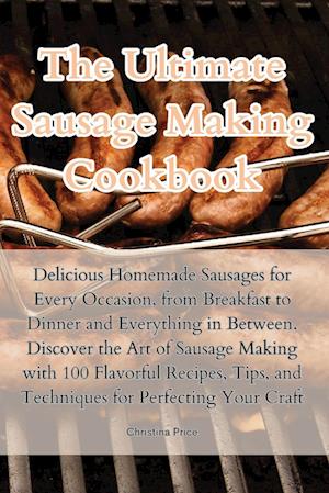 The Ultimate Sausage Making Cookbook