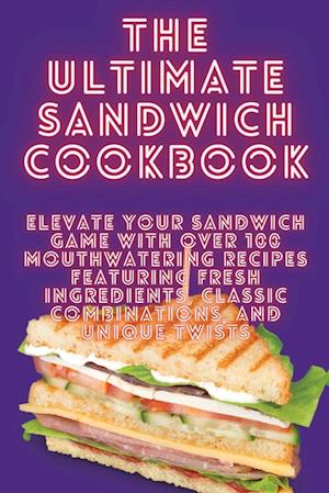 THE ULTIMATE SANDWICH COOKBOOK