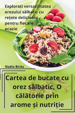 Cartea de bucate cu orez s&#259;lbatic, O c&#259;l&#259;torie prin arome &#537;i nutri&#539;ie