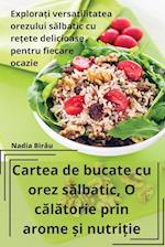 Cartea de bucate cu orez s&#259;lbatic, O c&#259;l&#259;torie prin arome &#537;i nutri&#539;ie