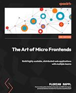 The Art of Micro Frontends - Second Edition