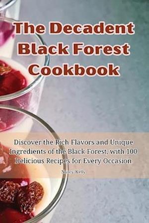 The Decadent Black Forest Cookbook