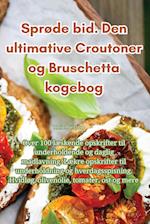 Sprøde bid. Den ultimative Croutoner og Bruschetta kogebog