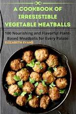 A Cookbook of Irresistible Vegetable Meatballs 