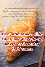 Den ultimative guide til at lave flagede og lækre croissanter derhjemme