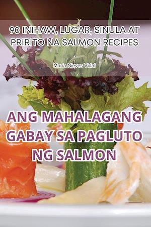 ANG MAHALAGANG GABAY SA PAGLUTO NG SALMON