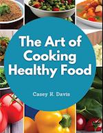 The Art of Cooking Healthy Food