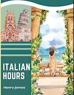 Italian Hours: A Travel Book in Beautiful Italy 