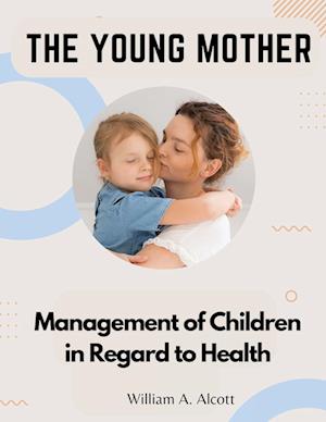 The Young Mother: Management of Children in Regard to Health