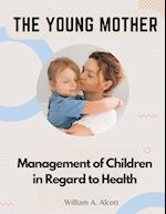 The Young Mother: Management of Children in Regard to Health 