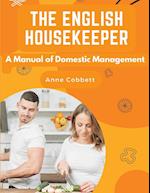 The English Housekeeper: A Manual of Domestic Management 