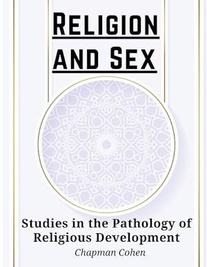 Religion and Sex: Studies in the Pathology of Religious Development