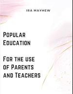 Popular Education - For the use of Parents and Teachers 