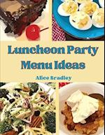 Luncheon Party Menu Ideas: Midday Luncheons, Afternoon Parties, and Sunday Night 