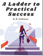 A Ladder to Practical Success: How to Get on in the World 