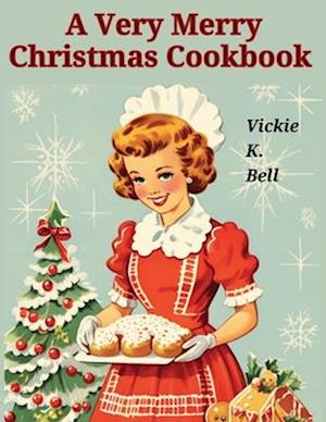 A Very Merry Christmas Cookbook: Color Illustrated with Picture for Every Recipes