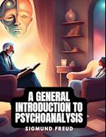 A GENERAL INTRODUCTION TO PSYCHOANALYSIS