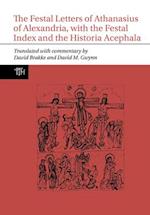 The Festal Letters of Athanasius of Alexandria, with the Festal Index and the Historia Acephala