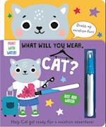 What Will You Wear, Cat? a Magic Water Painting Book about Going on Vacation!