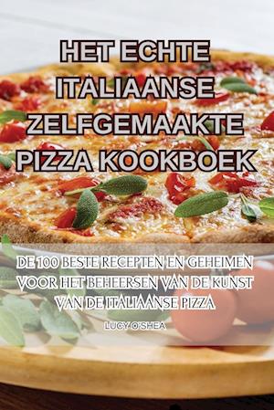 Het Echte Italiaanse Zelfgemaakte Pizza Kookboek