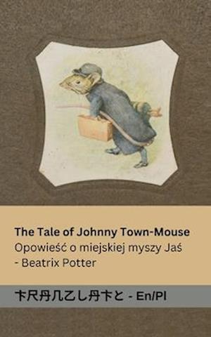 The Tale of Johnny Town-Mouse / Opowie&#347;c o Myszy z Miasta Johnny