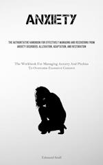 Anxiety: The Authoritative Handbook For Effectively Managing And Recovering From Anxiety Disorders: Alleviation, Adaptation, And Restoration (The Work