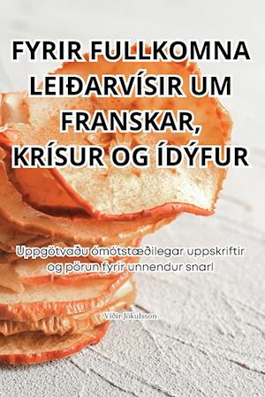 FYRIR FULLKOMNA LEIÐARVÍSIR UM FRANSKAR, KRÍSUR OG ÍDÝFUR