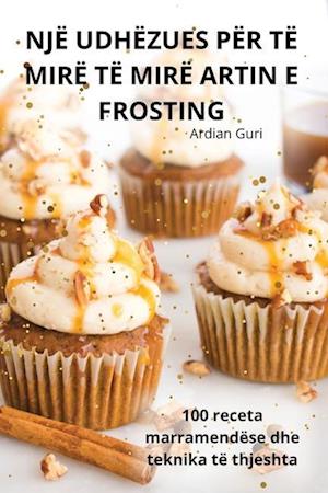 Një Udhëzues Për Të Mirë Të Mirë Artin E Frosting