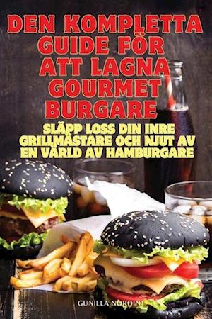 DEN KOMPLETTA GUIDE FÖR ATT LAGNA GOURMETBURGARE