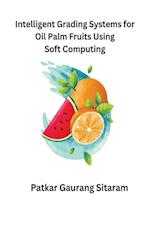 Intelligent Grading Systems for Oil Palm Fruits Using Soft Computing