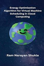 Energy Optimization Algorithm for Virtual Machine Scheduling in Cloud Computing