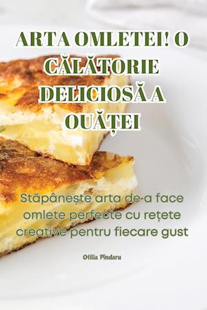 Arta Omletei! O C&#258;l&#258;torie Delicios&#258; A Ou&#258;&#538;ei